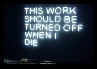This Work Should Be Turned Off When I Die | Stefan Brüggeman | 2010
 