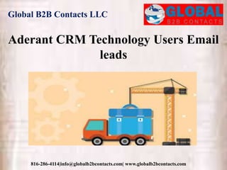 Global B2B Contacts LLC
816-286-4114|info@globalb2bcontacts.com| www.globalb2bcontacts.com
Aderant CRM Technology Users Email
leads
 