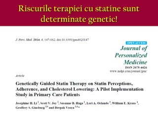 Riscurile terapiei cu statine suntRiscurile terapiei cu statine sunt
determinate genetic!determinate genetic!
 