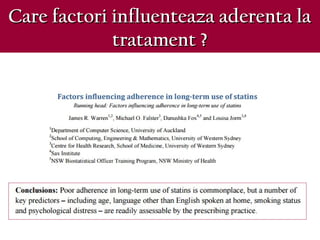 Care factori influenteaza aderenta laCare factori influenteaza aderenta la
tratament ?tratament ?
 