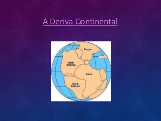 A Deriva Continental

 