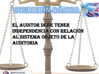DiagramCondición Básica El auditor debe tener independencia con relación al sistema objeto de la auditoria