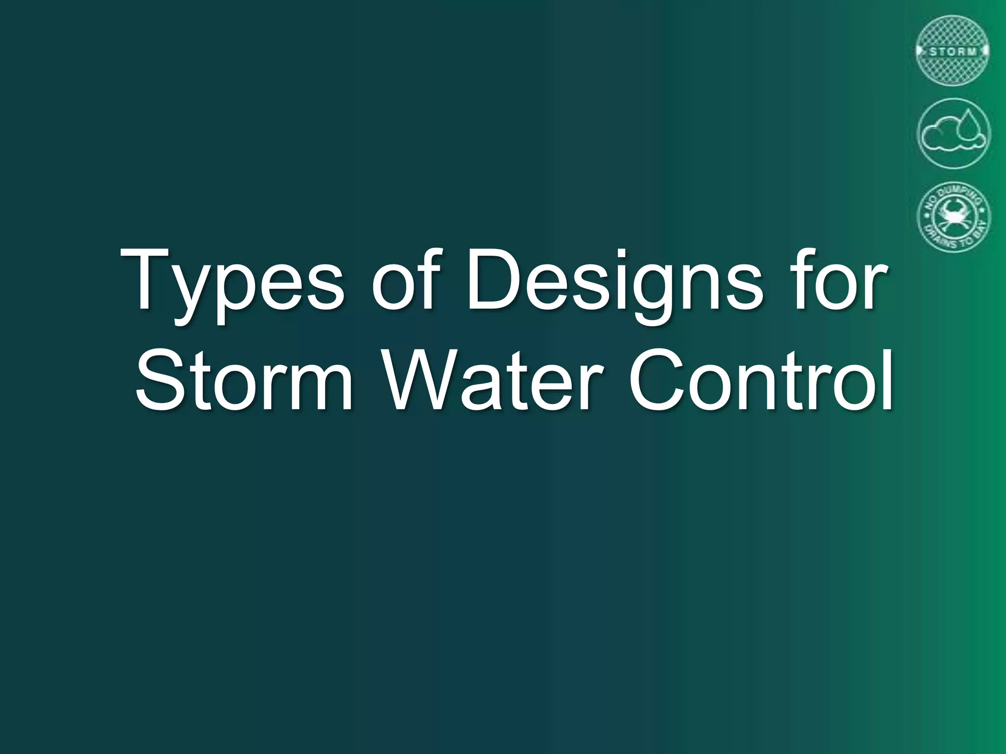 Types of Designs for
Storm Water Control
 