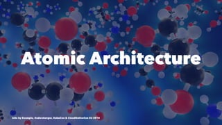 Atomic Architecture
Istio by Example, @adersberger, KubeCon & CloudNativeCon EU 2018
 