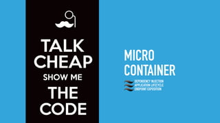 MICRO
CONTAINERDEPENDENCY INJECTION
APPLICATION LIFECYCLE
ENDPOINT EXPOSITION
 