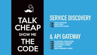 SERVICE DISCOVERYSERVICE REGISTRATION
SERVICE LOOKUP
SERVICE HEALTH CHECKING
& API GATEWAYAPI EXPOSITION & REQUEST ROUTING
AUTHENTICATION & AUTORISATION
LOAD BALANCING & SHEDDING
RATE LIMITING
REQUEST MONITORING & AUDITING
 