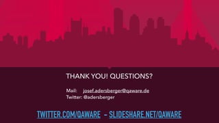 THANK YOU! QUESTIONS?
Mail: josef.adersberger@qaware.de
Twitter: @adersberger
TWITTER.COM/QAWARE - SLIDESHARE.NET/QAWARE
 