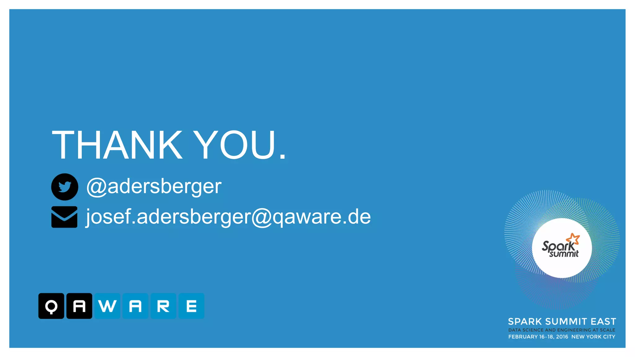 THANK YOU.
@adersberger
josef.adersberger@qaware.de
 