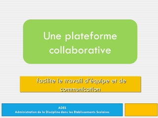 facilite le travail d’équipe et de communication Une plateforme collaborative 