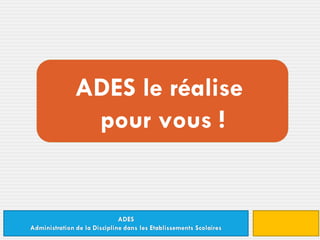 ADES le réalise  pour vous ! 