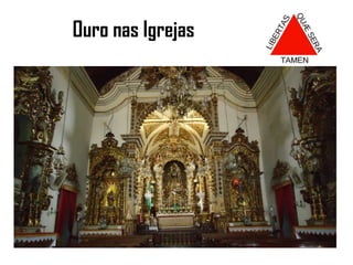 Disputa pela igreja mais rica, que continha mais ouro, maior, mais bonita.O Barroco Mineiro A igreja católica e o barroco.