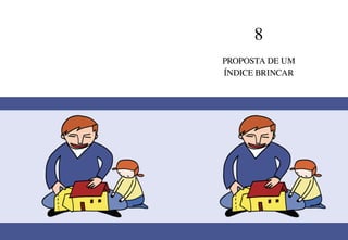 224 225
8
PROPOSTA DE UM
ÍNDICE BRINCAR
 