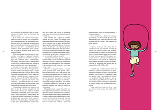 244 245
e a construção da identidade, além do conhe-
cimento dos valores éticos na construção dos
relacionamentos.
Já as crianças que possuem uma boa qua-
lidade no brincar, que são mais cooperativas,
que vivenciam uma série de brincadeiras diver-
sificadas no seu dia-a-dia e que se caracterizam
pela curiosidade na descoberta, criatividade e
autonomia nas ações e sociabilidade, devem
continuar sendo estimuladas nessas ativida-
des, de modo a aprimorar ainda mais o seu
desenvolvimento.
Existe uma grande discussão entre os espe-
cialistas em relação ao aprender brincando.
Inúmeras experiências demonstram que o
jogo pode contribuir para a aprendizagem.
No entanto, resta saber como a aprendizagem
ocorre com as crianças quando elas brincam e
quais as relações entre jogo e aprendizagem.
Levando em conta que o desenvolvimento
humano continua ao longo da vida e que a apren-
dizagem acontece em qualquer lugar, a equipe
de trabalho sugere que o brincar deve ser parte
integrante da aprendizagem. Assim, todos nós,
cidadãos e cidadãs, devemos repensar os con-
ceitos de educação “formal” e “informal”, pas-
sando o brincar – hoje visto pela maioria como
“informal” – para dentro da educação “formal”
da escola e para dentro da família como fonte
importante da interação entre pais e filhos.
As mudanças de atitudes são complexas em
todos os tipos de assuntos, principalmente em
temas como o brincar, que implicam decisões
consideradas importantes para os pais (bem-
estar e futuro dos filhos) e sobre as quais não
se dispõe de muitas informações. No mínimo,
acredita-se que este trabalho revela a necessi-
dade de mostrar e divulgar a importância para
os pais que a agenda básica das crianças tam-
bém deve incluir um brincar de qualidade,
aspecto que eles mesmos reconheceram quando
estimulados.
Vale ressaltar que a equipe de trabalho
entende que, para o leitor, este relatório talvez
gere mais perguntas do que respostas. Não pode-
ria ser diferente, uma vez que se propôs a fazer
algo original e inusitado. Espera-se, no entanto,
como já foi dito, que este projeto de pesquisa
tenha levantado informações relevantes sobre o
brincar que estimulem um debate mais amplo e
profundo sobre o assunto, favorecendo assim a
possibilidade de ação para a melhoria do brin-
car na sociedade brasileira em geral.
A pesquisa mostrou que, para as crianças, as
questões sobre o que se considera um momento
ideal para o brincar e sobre o que constitui um
brinquedo são muito relativas: elas conseguem
brincar quando e onde estiverem e com o que
estiver à mão.
Observou-se que, para brincar, as crianças
fazem qualquer coisa, dando grande valor a
essa atividade fora de casa. Tanto para os pais
e os especialistas quanto para as crianças, elas
têm necessidade de espaços mais amplos, por-
que eles permitem não apenas o movimento
em sua plenitude, a exploração do ambiente, a
diversidade de opções, a aventura, mas também
a brincadeira coletiva e a liberdade de sentir,
perceber, imaginar, criar regras e respeitar-se
mutuamente.
Chegando ao final, a equipe de trabalho veri-
ficou que a natureza humana se transforma pelo
efeito das relações resultantes entre o homem e
seu meio. Quanto mais amplo e estimulante for
o espaço e quanto mais possibilidades as crian-
ças tiverem de interagir brincando com seu
entorno, com outras crianças e com seus pais,
mais ricas serão suas vivências e mais bem
potencializados serão seu desenvolvimento e
sua aprendizagem.
Nessa perspectiva, o futuro das crianças,
sua vontade e sua necessidade de brincar são
determinados pelas condições oferecidas pela
sociedade em que vivem e pelo contexto em
que se inserem.
É preciso aceitar que toda criança deve ter
o direito de viver suas fantasias. O mundo da
fantasia é o reino da criação, suas fronteiras
vão muito além dos limites dos sentidos e sua
lógica é diferente daquela que governa o mundo
da razão. A criança que está fantasiando, mis-
turando sonho e realidade, está fazendo uso
mais intenso e mais ousado da inteligência,
como pequena divindade criadora de mundos.
Ela deve ter assegurado esse direito para ser
criança (DALLARI, 1986, p. 62).
À medida que os adultos, pelo exercício da
cidadania, se tornam fundamentais na deter-
minação do contexto no qual as crianças estão
inseridas, cabe a cada um a vontade e a ação
para garantir a elas a oportunidade de brincar
com qualidade. O grande desejo dos pais de
poder melhorar a qualidade de suas vidas e a de
suas famílias pode ser realizado ao possibilitar
às crianças sonhar, criar um futuro mais feliz,
brincar.
Então, caro leitor, feche este livro e saia
para brincar com as crianças, elas ficarão muito
felizes.
 