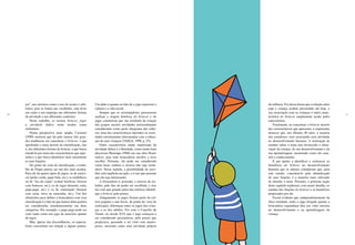 30 31
jeu”, nos mostrou como o uso do termo é arbi-
trário, pois se limita aos vocábulos, sem levar
em conta o seu emprego nas diferentes formas
de atividade e nos diferentes contextos.
Neste trabalho, os termos brincar, jogar
e atividade lúdica serão usados como
sinônimos.
Numa perspectiva mais ampla, Carneiro
(1990) mostrou que há pelo menos três gran-
des tendências em conceituar o brincar: a que
aprofunda o tema através da classificação, isto
é, das diferentes formas de brincar, a que busca
estudá-lo por meio das características que apre-
senta e a que busca identificar mais claramente
as suas funções.
Do ponto de vista da classificação, o traba-
lho de Piaget parece ser um dos mais aceitos.
Para ele há quatro tipos de jogos: os de exercí-
cio (pular corda, jogar bola, etc.), os simbólicos
ou de “faz-de-conta” (contar histórias, brincar
com bonecos, etc.), os de regra (dominó, roda,
pega-pega, etc.) e os de construção (brincar
com areia, terra ou massinha, etc.). Um dos
obstáculos para definir a brincadeira com essa
classificação é o fato de que muitas delas podem
ser consideradas simultaneamente em duas
categorias. Por exemplo, o pega-pega pode ser
visto tanto como um jogo de exercício quanto
de regra.
Mas, apesar das discordâncias, os especia-
listas concordam em relação a alguns pontos.
Um deles é quanto ao fato de o jogo expressar a
cultura e a vida social.
Sempre que os investigadores procuraram
analisar a origem histórica do brincar e do
jogar concluíram que são resultado da criação
dos grupos sociais; atividades universalmente
consideradas como parte integrante das cultu-
ras; uma das características inerentes às socie-
dades estreitamente relacionadas com a educa-
ção de suas crianças (VEIGA, 1998, p. 25).
Outra característica muito importante da
atividade lúdica é a liberdade, como muito bem
descreveu Huizinga (1968) em sua obra Homo
ludens, pois toda brincadeira envolve a livre
escolha. Portanto, ela pode ser considerada
como lazer, embora o inverso não seja verda-
deiro. Nesse sentido, a possibilidade de esco-
lher está implícita na ação, e é isso que permite
que ela seja interessante.
A brincadeira é, portanto, o inverso do tra-
balho, pelo fato de poder ser escolhida, e isso
faz com que grande parte dos teóricos identifi-
que o brincar pelo prazer.
Antigamente os jogos faziam parte da cul-
tura popular e não havia, do ponto de vista da
realização, diferenças entre os jogos das crian-
ças e os dos adultos. Foi com o Concílio de
Trento, no século XVI, que o jogo começou a
ser considerado pecaminoso, pelo prazer que
propiciava, passando a ser visto com menos-
prezo, encarado como uma atividade própria
da infância. Foi dessa forma que a relação entre
jogo e criança acabou persistindo até hoje, e
sua associação com as crianças é outra carac-
terística do brincar amplamente aceita pelos
especialistas.
Finalmente, ao conceituar o brincar através
das características que apresenta, é importante
destacar que, nos últimos 40 anos, a maioria
dos estudiosos vem associando essa atividade
ao desenvolvimento humano. A realização de
estudos sobre o tema tem favorecido a obser-
vação da criança, do seu desenvolvimento e da
sua aprendizagem, mostrando como ela cons-
trói o conhecimento.
É por ajudar a identificar e esclarecer os
benefícios do brincar no desenvolvimento
humano que os autores consideram que, para
este estudo, conceituá-lo pela identificação
de suas funções é a maneira mais relevante
de abordar o tema. Portanto, a próxima seção
deste capítulo explorará, com maior detalhe, os
estudos das funções do brincar e os benefícios
propiciados por ele.
Ficará evidente que, independentemente da
ótica estudada, tanto o jogo dirigido quanto a
brincadeira espontânea têm um valor enorme
no desenvolvimento e na aprendizagem da
criança.
 