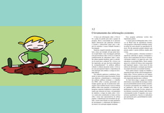 44 45
3.2
O levantamento das informações existentes
A busca por informações sobre o brincar
foi o ponto de partida para todo o projeto de
pesquisa. Havia a necessidade de se procurar
alguns referenciais que pudessem esclarecer
o assunto e oferecessem pistas para a ado-
ção de caminhos a serem trilhados durante a
investigação.
Surgiram, naquele momento, algumas hipó-
teses, como, por exemplo, até que ponto have-
ria receptividade a uma investigação profunda
com pais brasileiros sobre o brincar e à idéia do
estabelecimento de indicadores sobre o tema.
Na cultura popular brasileira, qual é a relevân-
cia do tema para a infância? Se o brincar era
tão importante, por que não havia indicadores
de acompanhamento? As políticas públicas
voltadas à infância deveriam incluir o brincar
em seus pressupostos? Qual é a importância de
uma interação entre adultos e crianças na ativi-
dade lúdica?
Tais reflexões ajudaram a estabelecer clara-
mente as metas dessa etapa da pesquisa. Foram
seus objetivos: a identificação e a sumarização
das políticas públicas existentes e o trabalho
das ONGs sobre o assunto, procurando con-
templar agentes que não só produzissem infor-
mações como também fossem vocais no debate
público sobre essas questões; a localização de
pesquisas, materiais acadêmicos e outras publi-
cações que tratassem do tema; o levantamento
de relatórios e artigos da mídia sobre o brin-
car, sendo estes considerados as fontes escritas
sobre o tema mais representativas da cultura
popular; a identificação dos formadores de opi-
nião a serem entrevistados na etapa qualitativa
da investigação e a elaboração das hipóteses e
do roteiro a ser utilizado naquele momento.
Essa pesquisa preliminar revelou dois
importantes pontos:
• a maior parte da bibliografia sobre o brin-
car no Brasil trata de experiências restritas,
com pesquisas e informações limitadas a proje-
tos piloto de curto alcance ou experiências clí-
nicas. Ela não apresenta grandes números que
possam ajudar a pensar políticas amplas para
o tema.
• na cultura popular, a literatura existente é
superficial, referindo-se apenas a brinquedos e
locais e não à importância do brincar no desen-
volvimento infantil e ao papel dos pais e dos
educadores na atividade lúdica. Nesse sentido,
apesar de o direito de brincar estar assegurado
pela legislação vigente, o tema carece de uma
cultura de informação e avaliação que fomente
sua ampla discussão na sociedade brasileira.
Esses pontos deram à equipe de trabalho a
segurança de que, de fato, uma investigação pro-
funda sobre o brincar poderia ter um impacto
significativo na geração de conhecimento sobre
essa importante questão para a infância.
Ao final dessa etapa, a equipe de trabalho
determinou a necessidade de investigar a temá-
tica em profundidade através de dois caminhos.
O primeiro pressupunha um trabalho de cará-
ter qualitativo, uma vez que, contando com
profissionais com atuação na área, pensava-se
em delinear as possíveis relações entre brincar
e desempenho escolar. O segundo, com carac-
terísticas quantitativas, buscava os indicadores
que apontassem para a possibilidade de estabe-
lecer tal relação.
 