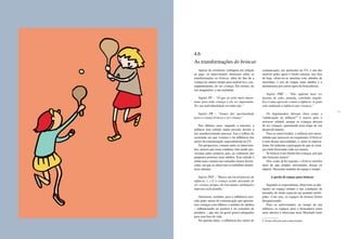 74 75
Apesar de arrolarem vantagens em relação
ao jogo, os entrevistados alertaram sobre as
transformações no brincar, além do fato de a
criança ter menos tempo para realizá-lo e, con-
seqüentemente, de ser criança. Ela retrata, no
seu imaginário, a sua realidade.
Sujeito PP – “O que eu acho mais impor-
tante para toda criança é ela ser importante.
Ter sua individualidade reconhecida.”
Sujeito PB – “Vamos dar oportunidade
para a criança brincar e ser criança.”
Nos últimos anos, segundo a amostra, a
infância tem sofrido muita pressão devido a
um amadurecimento precoce. Isso é reflexo da
sociedade em que vivemos e da influência dos
meios de comunicação, especialmente da TV.
Tal perspectiva, comum entre os entrevista-
dos, mostra que essas condutas vêm sendo pro-
vocadas pelos próprios pais, ao cobrarem dos
pequenos posturas mais adultas. Essa atitude é
ainda mais comum nas camadas menos favore-
cidas, em que se observam os trabalhos domés-
ticos infantis.
Sujeito PEP – “Houve um encurtamento da
infância. (...) E a criança acaba deixando de
ser criança porque ela tem muitas atribuições
impostas pela família.”
Alertaram, também, para a influência exer-
cida pelos meios de comunicação que apresen-
tam crianças com hábitos e atitudes de adultos
– influenciando na postura e no consumo de
produtos –, que são, no geral, pouco adequados
para essa fase da vida.
Na opinião deles, a influência dos meios de
comunicação, em particular da TV, é um dos
motivos pelos quais é muito comum, nos dias
de hoje, observar-se meninas com atitudes de
mocinhas, o uso de roupas mais adultas e o
desinteresse por certos tipos de brincadeiras.
Sujeito PMC – “Não agüento mais ver
menina de salto, pintada, cabelinho tingido.
Isso é uma agressão contra a infância. A gente
está roubando a infância das crianças.”
Os depoimentos deixam claro como a
“adultização da infância”9
é nociva para o
universo infantil, porque as crianças deixam
de ser crianças, queimando uma etapa de seu
desenvolvimento.
Para os entrevistados, a infância tem neces-
sidades que merecem ser respeitadas. O brincar
é uma dessas necessidades, e, entre os especia-
listas, foi unânime a percepção de que as crian-
ças estão brincando cada vez menos.
Se brincar é um direito das crianças, por que
elas brincam menos?
Ora, como já foi exposto, o brincar envolve
mais do que simples movimento, desejo ou
objetos. Necessita também de espaço e tempo.
A perda de espaço para brincar
Segundo os especialistas, observam-se alte-
rações no espaço urbano e nas condições de
moradia, de modo especial nas grandes metró-
poles. Com isso, os espaços de brincar foram
desaparecendo.
Para os entrevistados, no tempo de sua
infância, os espaços para a brincadeira eram
mais abertos e ofereciam mais liberdade tanto
9 Termo utilizado pelos entrevistados.
4.6
As transformações do brincar
 