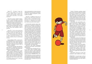 92 93
Sujeito PP – “O brincar é muito bem-
aceito no ensino infantil, até os 5/6 anos.
(...) Agora, quando começa o primeiro ano,
o brincar some. Eles falam: ‘acabou a brin-
cadeira; agora é coisa séria’. (...) É a cultura
dominante.”
Nessa fase da criança, segundo os depoen-
tes, tanto os profissionais quanto a sociedade
tendem a valorizar a atividade, havendo uma
menor pressão dos pais no sentido de obter um
trabalho com conteúdos mais estruturados.
Em geral, as escolas de educação infantil
privadas realizam atividades lúdicas, mas estas,
quase sempre, são muito dirigidas. O brincar
se torna, assim, menos espontâneo, criativo e
prazeroso.
Sujeito PB – “As pré-escolas privadas dão
atividades de brincar, mas nem sempre deixam
a criança escolher. Elas impõem. Elas estra-
gam a relação da criança com a atividade pra-
zerosa. (...) Ele [educador] deveria selecionar
os objetos, proporcionar descobertas (...) ele
prepara a situação para que a aprendizagem
aconteça.”
Segundo Wajskop (1995), a escola não ofe-
rece possibilidades para o desenvolvimento da
brincadeira livre e, quase sempre, impede que
ela aconteça. Mostra uma prática pedagógica
tradicional e ultrapassada, em que o fazer da
criança não é respeitado.
A busca pela criatividade e pela espontanei-
dade poderia ser amplamente favorecida pelo
jogo, pois a escola ensina conhecimentos desa-
tualizados para o homem de amanhã.
Apesar da dificuldade de realizar as brin-
cadeiras, segundo a experiência dos profissio-
nais entrevistados, são as escolas públicas de
educação infantil as que possuem os melhores
espaços e, por vezes, mais equipamentos, muito
embora muitas necessitem de conservação.12
Em geral, têm áreas externas maiores, favore-
12 É importante lembrar que todos os entrevistados
moravam na cidade de São Paulo.
cendo a oportunidade de as crianças realizarem
amplamente os seus movimentos em momentos
em que elas, enquanto protagonistas, podem
escolher as atividades.
Sujeito PO – “As EMEIs são muito boas em
termos de espaço. Têm espaços até mais ade-
quados do que as escolas infantis privadas,
que muitas vezes funcionam em casas aluga-
das pequenas. (...) Podem não estar conserva-
das, como deveriam, mas são bons espaços.”
Os entrevistados apontaram alguns impe-
dimentos para a realização da brincadeira no
interior das escolas. Um deles, provavelmente o
maior, talvez seja a pressão exercida pelos pais,
que, em particular nas classes sociais menos
favorecidas, tendem a encarar a atividade lúdica
como um mero divertimento, não servindo para
o desenvolvimento infantil “sério”. Dependendo
da linha metodológica adotada pela instituição,
essa visão dos pais reforça uma pressão para
se ensinar conteúdos.13
Comentaram que per-
siste ainda, em grande parte das instituições,
a idéia de que, quanto mais conteúdo, melhor
é a escola. Essa visão é antagônica ao uso da
brincadeira, o que acaba determinando que se
ignore o importante papel desempenhado pelo
brincar no processo de aprendizagem e de des-
coberta pela criança. Sabe-se, porém, que, ao
incluírem o jogo na escola, as instituições esta-
rão estimulando a criatividade infantil.
Observou-se outro grande impedimento
apontado pelos entrevistados: a falta de preparo
dos profissionais.
“Considerando que a brincadeira deva ocu-
par um espaço central na educação infantil,
entendo que o professor é figura fundamental
para que isso aconteça, criando os espaços, ofe-
recendo-lhes material e partilhando das brinca-
deiras das crianças” (WAJSKOP, 1995, p. 112).
13 Esta é uma questão que deveria ser analisada com
mais profundidade em outro trabalho, dados os docu-
mentos elaborados pelo Ministério da Educação, dentre
eles os Referenciais Curriculares para a Educação Infan-
til, nos quais o brincar é considerado uma das bases da
aprendizagem infantil.
Permitir a brincadeira espontânea também
pode auxiliar no desenvolvimento de conteúdos
que envolvam os pequenos. É esse o momento
mais adequado para que eles organizem o
mundo que os rodeia, transformando os conhe-
cimentos adquiridos em conceitos gerais com
os quais brincam. Porém esse não é um traba-
lho simples de ser realizado. Necessita de muita
pesquisa e estudo, e nem sempre isso é possível
aos educadores.
Nesse sentido, vale a pena lembrar a expe-
riência bem-sucedida de Reggio Emilia, na
Itália14
, onde as crianças utilizam diferentes
linguagens, dentre elas o brincar. O trabalho lá
realizado mostra que as crianças querem viven-
ciar ativamente suas experiências, e a brinca-
deira lhes oferece tal possibilidade. Segundo
Edwards, Gandini e Forman (1999), as crianças
são estimuladas a observar, reobservar, consi-
derar, refletir, estabelecer hipóteses, testá-las
e representar. Isso, certamente, exige um pro-
cesso contínuo de formação dos profissionais,
para os quais o trabalho educativo, longe de ser
uma rotina, passa por um constante reexame e
experimentação.
Infelizmente, isso não ocorre no Brasil, pois
ficou claro nos depoimentos dos profissionais
da amostra que, no país, tem havido um maior
investimento para a formação docente, mas que
ainda não é suficiente, o que acaba sendo um
obstáculo para o brincar na escola.
Uma das principais causas dessa deficiên-
cia consiste na falta de reconhecimento dos
profissionais de creche como educadores, dada
a dicotomia entre o cuidar e o educar. Histo-
ricamente, esses profissionais foram conside-
rados auxiliares de desenvolvimento infantil
(ADIs), não se exigindo deles nenhum tipo de
formação.
Seu trabalho caracterizava-se apenas pelo
atendimento e pelos cuidados com a criança,
14 Reggio Emilia é uma cidade italiana da região de
Emilia-Romagna, no nordeste da Itália, que, depois
da Segunda Guerra Mundial, criou a Emilia Romagna,
uma experiência educacional em que crianças, adultos e
comunidade trabalham juntos.
 