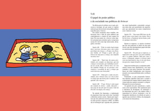 146 147
Na última parte do debate com os pais, pro-
curou-se investigar até que ponto os sujeitos
achavam que deveria haver uma política pública
específica para o brincar.
Em muitos momentos deste trabalho, eles
deixaram clara a falta de ações públicas que
contemplassem a criação de mais espaços de
lazer. Por essa razão, ter o brincar como obje-
tivo principal para sustentar ações e programas
sociais foi visto como algo interessante, abran-
gente e inovador.
Sujeito AB – “Pode ser muito legal porque
mexe com lazer, descanso, mexe com a parte
psicológica da criança. (...) É uma coisa óbvia,
mas inédita, né? Porque a gente sabe que
brincar faz bem para a criança, mas ninguém
incentiva isto!”
Sujeito AB – “Tudo bem, há outras prio-
ridades, por exemplo, no Amazonas, que tem
crianças escravizadas que trabalham em for-
nos de carvão. Mas o brincar tem a ver com
isto também! Porque ele vai procurar cons-
cientizar a sociedade de que a criança que
está lá deveria estar brincando.”
Sujeito CD – “Educação e saúde são prio-
ridades, mas o brincar tem a ver com os dois!
A criança que não brinca não é saudável, não
aprende, não conversa...”
Sujeito AB – “É que ‘brincar’ pode pegar
um conjunto de setores – saúde, educação –,
mas pega de um jeito que leva para o lado da
diversão, da alegria, da criança.”
Na opinião dos depoentes, a implantação
de programas desse tipo pode estar vinculada
a diferentes setores sociais. Alguns pais sugeri-
ram que eles pudessem envolver ações conjun-
tas entre governo, empresas e ONGs. As ONGs
são as instituições que, segundo eles, poderiam
dar maior legitimidade e autoridade a progra-
mas desse tipo, pois geralmente são organiza-
ções que apresentam um maior compromisso
com o interesse social:
Sujeito CD – “Tem tanta ONG hoje em dia
que faz umas coisas legais com criança. Tem a
Gol de Letra, a Fundação Ayrton Senna, pode
ser qualquer uma delas.”
Quanto às empresas, os sujeitos acreditam
que elas não poderiam se abster de uma ação
social e que elas desempenham papel relevante
na concretização das ações:
Sujeito CD – “Eu acho que as empresas, os
empresários têm que fazer sua parte também,
não é só ganhar dinheiro. Num país como o
nosso, é obrigação cumprir os deveres deles
com seus funcionários, mas só isto não basta,
tem que fazer algum benefício social.”
Sugeriram também que as campanhas publi-
citárias fossem mais significativas, com mais
conteúdo e com ações concretas. Isso possibi-
litaria um efeito multiplicador, pois estariam
atuando com responsabilidade junto a milhares
de pessoas.
Finalmente, os pais pesquisados fornece-
ram algumas sugestões tanto para a criação e
a otimização dos espaços lúdicos quanto para a
conservação dos espaços existentes e a disponi-
bilização de recursos humanos.
As opiniões dos pais coincidiram, e muito,
com as dos especialistas. Eles apontaram para
a relevância da divulgação, da orientação e
da informação dos pais e dos adultos sobre a
importância do brincar (incluindo o uso de
brinquedos eletrônicos), da difusão de ações e
agendas que envolvam o lúdico, da propagação
e do ensino das brincadeiras.
5.10
O papel do poder público
e da sociedade nas políticas do brincar
 