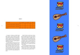 152 153
Quadro 2
Apesar de haver um roteiro para a discus-
são com os grupos de crianças, ele era bastante
flexível, dando margem às crianças para se
expressar de uma forma espontânea, favore-
cendo a obtenção de uma série de informações
a respeito do brincar. O roteiro proposto para
as discussões tratava de questões relativas à
brincadeira infantil, portanto as crianças eram
indagadas sobre a rotina, suas brincadeiras, o
valor atribuído a elas e as sugestões que tinham
sobre o assunto.
Com base nas questões propostas, foram ela-
boradas a apresentação e a análise dos dados.
Nesse processo, observaram-se duas variáveis
– gênero e classe social –, que foram levadas
em consideração na apresentação dos dados.
Os grupos se reuniram na cidade de São
Paulo durante o mês de fevereiro de 2006.
Cada sessão de discussão durou aproximada-
mente 90 minutos. Para que a entrevista fosse
realizada, seguiu-se um roteiro. As discussões
foram gravadas em fita VHS e anotadas por um
taquígrafo, a fim de que se pudesse garantir o
maior número de dados.
Em cada grupo de discussão havia dois
momentos. Em um deles o pesquisador se apre-
sentava através de um jogo e depois esclarecia
que os participantes iriam fazer diversas ativi-
dades e que, nesse período, só não era possí-
vel falar ao mesmo tempo. No outro momento
foram realizadas as discussões e promovida
uma série de atividades com o objetivo de diag-
nosticar os perfis das crianças participantes do
grupo.
A e B C e D Total
1
2 4
1
1
1
2
2
2
Crianças
Grupos de meninos de 7 e 8 anos
Grupos de meninas de 7 e 8 anos
Total
 