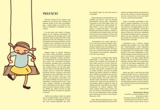 10 11
Há mais ou menos 25 anos, quando o meu
trabalho era o de orientar pais e familiares de
pequenos clientes de um centro psicopedagó-
gico, o grande desafio era envolvê-los ativa-
mente na habilitação e reabilitação das suas
crianças.
Foi nessa época que conheci as brinque-
dotecas em um congresso internacional. Na
volta da viagem eu não conseguia conter o meu
entusiasmo, digno de quem havia feito a maior
descoberta de sua vida: finalmente eu teria um
instrumento concreto para sensibilizar, motivar
e mobilizar pais e familiares para uma ação
conjunta em favor das crianças. Instalei então
na clínica uma das primeiras brinquedotecas
do Brasil.
Naquele espaço as crianças desafiavam
seus limites, faziam descobertas, aprendiam
umas com as outras, desfrutando de momentos
de intensa afetividade, aceitação incondicio-
nal e cumplicidade, em suas brincadeiras com
pais, irmãos e avós. Ali também, em diferen-
tes momentos, recebíamos pais e profissionais
para oficinas lúdicas e cursos de capacitação
com vivências práticas, em que todos apren-
diam com todos e com muita alegria, pois brin-
cávamos. Esta foi a minha mais importante
descoberta: brincar é a primeira e mais efetiva
experiência em nosso aprendizado como seres
humanos! Ela é de longe a mais rica, a mais
simples, a mais prazerosa, a mais eficaz e a de
mais rápidos resultados. Em pouco tempo tes-
temunhamos a transformação de pais e mães
tristes, irritados, frustrados ou preocupados
com as dificuldades dos seus filhos e o futuro
destes em pessoas amorosas, alegres e confian-
tes, sabendo que, embora tivessem um longo
trabalho pela frente, ele poderia ser agradável
e vitorioso!
Atribuo essa mudança radical de postura
não só ao trabalho clínico, mas, sobretudo, às
sessões havidas na Brinquedoteca do Sera-
fim, nosso mascote-espantalho que havía-
Prefácio
mos ganhado depois de uma festa junina na
comunidade.
Desde então fiquei irremediavelmente “con-
taminada” pelo brincar e por suas inúmeras
possibilidades. Filiei-me à IPA – International
Association for the Child’s Right to Play e em
1997 fui convidada pelo então presidente, Dr.
Robin Moore, a criar o ramo brasileiro, que
passou a se chamar IPA Brasil – Associação
Brasileira pelo Direito de Brincar. Continuei o
meu trabalho como assistente social e por onde
passo procuro deixar sementes do brincar para
que germinem e produzam frutos de alegria, de
afeto e de convivência pacífica.
Inconformada com a pouca valia que o
brincar parecia ter na nossa sociedade, interes-
sei-me em pesquisar as causas dessa postura.
Encontrei algumas delas nos paradigmas cul-
turais que vimos transmitindo por várias gera-
ções e que, ao lado do crescimento das cidades
e das questões socioeconômicas, dificultam o
livre brincar das crianças.
O convite feito em 2005 por Janine Dodge,
representando a marca OMO, para que eu
atuasse como consultora em uma proposta da
marca tendo como foco o brincar tornou rea-
lidade um velho sonho de menina. Finalmente
a causa do brincar, que não é só minha, mas
de muitas outras pessoas e sobretudo de todas
as crianças brasileiras, teria mais um grande
defensor que poderia contribuir em definitivo
para a mudança dos paradigmas que vêm impe-
dindo seu reconhecimento e sua valorização
na cultura brasileira. Para tanto foram rela-
cionados alguns procedimentos estratégicos, e
a proposta de começarmos pela realização de
uma pesquisa inédita no Brasil foi aceita de
imediato por todo o time OMO. Com o suporte
incondicional da Unilever pudemos, final-
mente, conhecer melhor nossas crianças, seus
pais, seus sonhos e suas brincadeiras e espera-
mos que esse conhecimento de fato contribua
para a valorização do brincar como um instru-
mento para a vida!
Outro diferencial importante para o traba-
lho realizado e aqui relatado foi o de ouvir dire-
tamente um número bastante representativo de
pais em todo o Brasil, os maiores interessados
nessa nova visão do brincar e em seus benefí-
cios para o desenvolvimento infantil.
Assim, os resultados, apresentados e anali-
sados de maneira competente e rica em deta-
lhes, delineiam o retrato do brincar no Brasil,
suas variáveis e seus impedimentos, mas, prin-
cipalmente, suas possibilidades, oferecendo a
todos os que se interessam pelo tema caminhos
seguros a trilhar, que, com certeza, redundarão
em incontáveis benefícios para as crianças bra-
sileiras, seus pais, educadores e todos aqueles
que anseiam por um futuro de sucesso, convi-
vência pacífica e felicidade!
Congratulo-me com a Unilever, empresa
apoiadora deste trabalho; com o time OMO,
pelo comprometimento e pela competência
com que desempenhou seu papel; com a equipe
de pesquisadores do Instituto Ipsos, sempre
disposta a ouvir nossas contribuições e a refa-
zer tudo enquanto o grupo todo não tivesse che-
gado a um consenso, e, principalmente, com
Janine Dodge e com Maria Angela Barbato
Carneiro, que não economizaram esforços e
dedicação, colocando todo o seu conhecimento
a serviço de uma análise multifacetada e pro-
positiva, com importantes e realísticas contri-
buições para construirmos novos paradigmas
sobre o brincar!
Espero que todos os que lerem este relato
se deixem envolver por ele e se sintam motiva-
dos a colocar toda a sua energia na promoção e
na utilização do brincar como instrumento de
diálogo, estímulo e desenvolvimento humano,
não importando qual seja a sua área de atuação,
pois no final das contas somos todos humanos e
“brincar é vida”!
Junho de 2007
Marilena Flores Martins
Consultora em responsabilidade social e
da presente pesquisa.
Presidente de honra da IPA Brasil – Asso-
ciação Brasileira pelo Direito de Brincar.
Avó de Cameron, Stuart, Stella e Enrico.
 