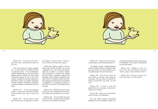 168 169
Meninos AB – “A gente brinca de cortar a
pipa um do outro. Todo mundo da minha rua
usa cerol.”
Uma boa parcela das crianças pesquisa-
das – de modo especial, as meninas de todos
os segmentos sociais – vive em condomínios,
conjuntos habitacionais ou casas que possuem
quintais coletivos. Embora tais locais sejam
visivelmente menores do que a rua, dão às
crianças a sensação de estar nela, porque pro-
porcionam o prazer de conquistar autonomia,
vivenciar diferentes brincadeiras, experimen-
tar diversas relações e, especialmente, estar em
grupo.
Meninas CD – “O meu tem parquinho,
quadra... A gente brinca de bolinha de sabão.
Só tem um menino que é chato, os outros são
legais.”
Meninas AB – “No meu prédio é muito
legal! Tem um monte de brinquedo, escorrega-
dor, balança, e lá tem a Laura, o Vinícius, o
Caio, a Giovana. São todos meus amigos.”
Embora para algumas crianças a falta de
espaço seja um fator limitador, para outras
– segmentos A e B – não é tanto assim. Porém,
apesar de os quintais e os espaços coletivos
serem agradáveis às crianças, elas também
têm suas ressalvas. Algumas se queixam das
limitações sociais impostas geralmente pelas
mães. Outras se ressentem do peso das restri-
ções impostas pelo condomínio, até ressaltando
a desconfiança e a insegurança existentes no
local. Para as meninas, esse problema parece
ser maior.
Meninos AB – “Minha mãe não deixa jogar
bola em casa. Até no quintal ela fica brava por-
que ela fala que eu vou quebrar os vasos dela.”
Meninas AB – “No meu prédio não pode
andar de bicicleta. A minha amiga foi multada
porque ela estava andando na garagem.”
Meninas CD – “Meu pai não deixa eu descer
sozinha porque tem muito moleque grande lá.”
De qualquer maneira, independentemente
de onde as crianças moram, a pesquisa mostrou
que, para brincar, elas fazem qualquer coisa,
mas preferem que isso ocorra fora de casa.
Meninas AB – “Fora de casa é maior, dá
para brincar de bastante coisa: pega-pega,
amarelinha. Dá para entrar todo mundo do
prédio na brincadeira. Na minha casa não
cabe.”
Meninos CD – “A gente se sente bem
quando brinca na rua porque a gente junta os
amigos e faz aventuras.”
Meninos AB – “Dentro de casa não dá para
brincar de nada, só de videogame.”
Em casa, muitas crianças entrevistadas
demonstram ter uma sensação de solidão. Ali,
na ausência de amigos ou irmãos, elas recorrem
aos brinquedos e aos animais, principalmente
aos cães, para brincar.
Meninos AB – “Quando eu estou sozi-
nho em casa, não tem ninguém para brincar
comigo, eu pego os meus carrinhos e brinco.”
Meninos AB – “Eu brinco de correr com a
bola e meu cachorro vem para driblar.”
 