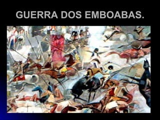 GUERRA DOS EMBOABAS. 