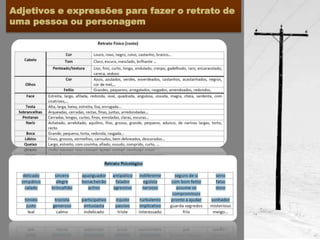 Adjetivos e expressões para fazer o retrato de
uma pessoa ou personagem
 