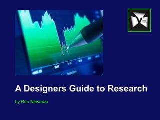 A Designers Guide to Research
by Ron Newman
 