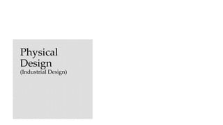 Physical
Design
(Industrial Design)
 