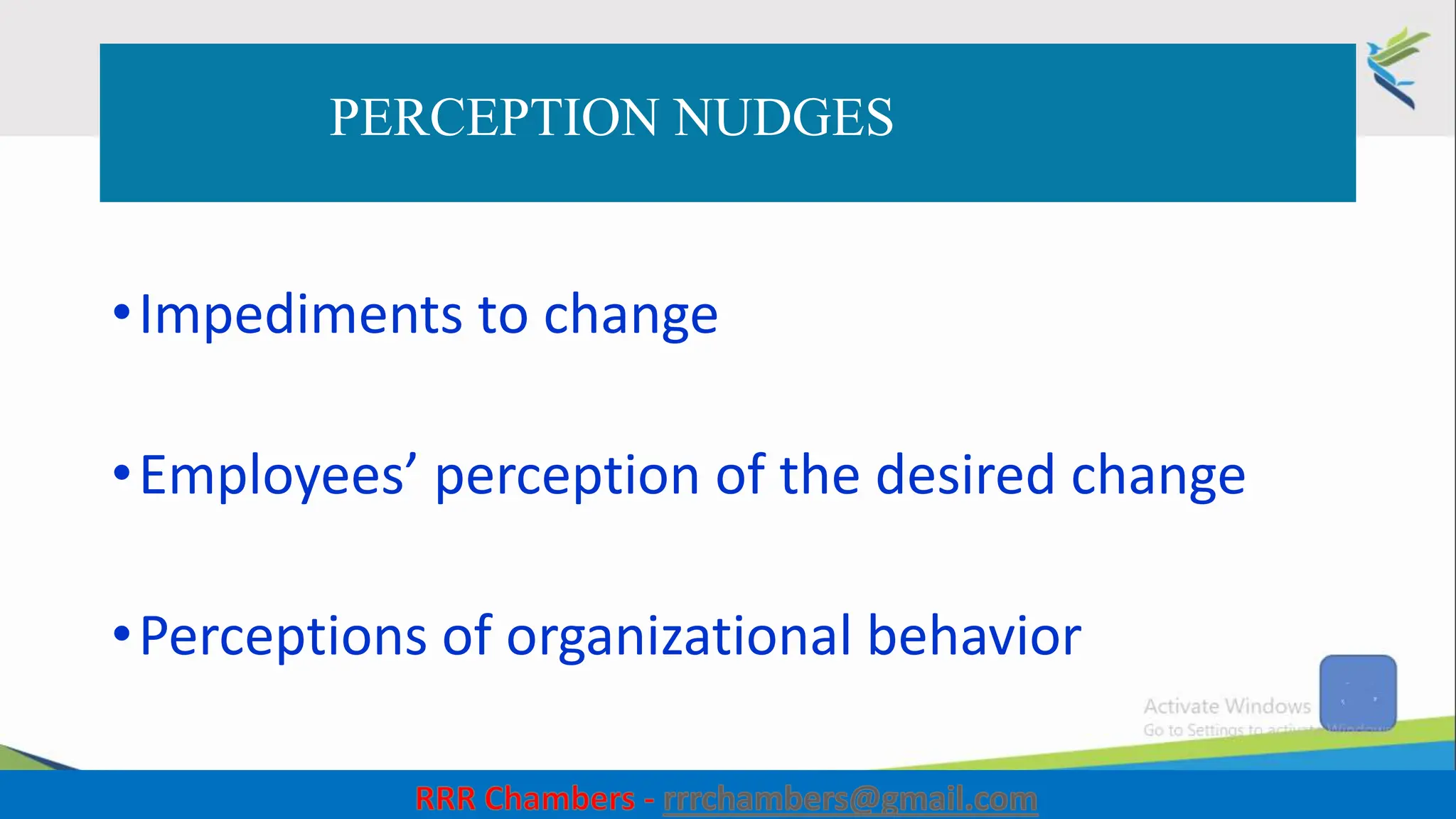 PERCEPTION NUDGES
•Impediments to change
•Employees’ perception of the desired change
•Perceptions of organizational behavior
10
 