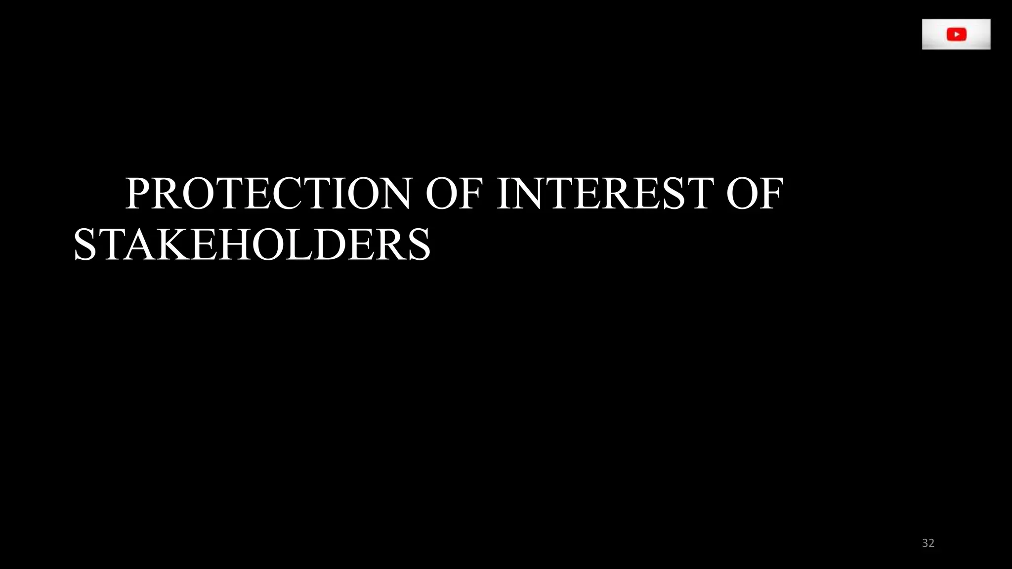 PROTECTION OF INTEREST OF
STAKEHOLDERS
32
 