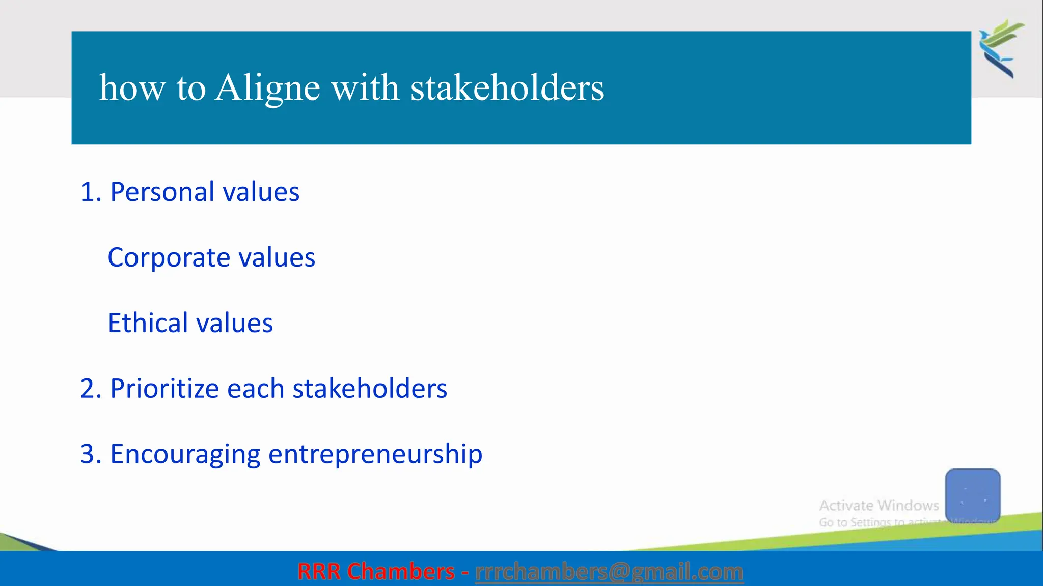 how to Aligne with stakeholders
1. Personal values
Corporate values
Ethical values
2. Prioritize each stakeholders
3. Encouraging entrepreneurship
46
 