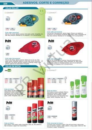326 ADESIVOS, CORTE E CORREÇÃO
CÓD. REF.
34205 K10942
CÓD. REF.
34206 KF10943
Cola roller permanente
Cola de fácil manuseamento, rápida e limpa. Oferece uma aderência
duradoura e uns resultados excelentes. Cola papel, cartão, fotografias, etc.
Não deixa resíduos. Medidas 6,5 mm (largura) x 10 m (comprimento).
Cola universal em baton
A primeira cola universal em baton. Cola de forma limpa e eficaz todo
tipo de materiais: madeira, cartão, plástico, cortiça, papel, metal, etc. Não
humedece o papel. Transparente.
CÓD. CONTEÚDO
31367 20 g
Cola roller permanente
Cola em fita, limpa, rápida e precisa. Cola permanente para uma
adesão duradoura. Cola papel, cartão, fotografias, etc. Não contém
dissolventes, obterá um resultado perfeito, com uma só aplicação.
Medidas 8,4 mm (largura) x 8,5 m (comprimento).
Cola roller removível
Cola em fita, limpa, rápida e precisa. Cola papel, cartão, fotografias, etc.
Não deixa resíduos. Medidas 6,5 mm (largura) x 10 m (comprimento).
Cola em baton
Stick adesivo de alta qualidade. Máximo
deslizamento sobre o papel. Secagem
instantânea, não humedece o papel.
Não deixa grumos nem filamentos. Para
papel, cartão, fotografias, telas, etc.
CÓD. REF. CONTEÚDO
36210 KF10504 10 g 25
36211 KF10505 20 g 12
36212 KF10506 40 g 10
CÓD. CONTEÚDO
28028 11 g
28030 22 g
28029 43 g
Cola em baton
Stick adesivo. Para papel, cartão, fotografias, telas, etc. Alta aderência.
Não humedece o papel. Sem dissolventes.
Cola em baton
Stick adesivo de alta qualidade. Máximo
deslizamento sobre o papel. Secagem
instantânea, não humedece o papel.
Não deixa grumos nem filamentos. Para
papel, cartão, fotografias, telas, etc.
CÓD. REF. CONTEÚDO
28009 PE01 10 g 24
28010 PE02 20 g 24
28011 PE03 40 g 12
Cola roller permanente
Cola em fita, limpa, rápida e precisa. Adesivo de um só uso. Cola
papel, cartão, fotografias, plástico e cristal. Não contém solventes.
Ideal para o lar, escola, escritório, espaços comerciais, design, artes
gráficas, agências de publicidade e fotografia.
CÓD.
28033 CÓD.
28031
COLAS ROLLER
COLAS EM BATON
PB
Virtual
 