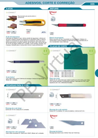 335ADESIVOS, CORTE E CORREÇÃO
Bisturi recarregável
Bisturi de ponta em aço. Suavidade na zona de apoio. Cabeça uni-
versal sobre a qual se adaptam as lâminas de 6 mm e ponteira de 2,4
mm. de diâmetro. Inclui 3 lâminas.
CÓD.
34542
CÓD. REF. LARG. X COMP.
25149 KF01135 220 x 300 mm (Din A4)
25150 KF01136 300 x 450 mm (Din A3)
25151 KF01137 450 x 600 mm (Din A2)
25152 KF01138 600 x 900 mm (Din A1)
Placa de corte
Tapete de cor verde ideal para realizar tarefas de corte sobre uma mesa.
Com grande precisão e sinalizações gráficas. Fabricada em PVC, com
espessura de 3 mm. Diferentes formatos.
Recomendado pelo grande público e
profissionais.
CÓD. REF.
48882 KF14624
X-ato de segurança
Fabricado em plástico e aço. Lâmina retrátil de segurança: a lâmina só
sai para o exterior quando se pressiona no mecanismo preto e volta ao
interior no momento em que se deixar de pressionar, para evitar que a
lâmina permaneça no exterior quando não se está a usar. Lâmina de aço
de 18 mm de largura. Blister de 1 unidade. cores sortidas: amarelo, azul
e laranja. Indicado para o consumidor comum e para profissionais.
Recarga
CÓD.
26101
X-ATOS
RECARGAS PARA X-ATOS
PLACAS DE CORTE
BISTURIS
CÓD. REF.
17469 KF10941
CÓD. REF.
26101 KF10637
Recarga de x-ato universal
Para x-atos universais KF-10633 (cód. 25827). Blister de 5 unidades.
Recarga de bisturi
Recarga para bisturi (cód. 34542). Pack de 10 lâminas.
CÓD.
34543
CÓD. REF.
36870 KF10636
Recarga de x-ato largo
Lâmina de 18 mm. Estojo de 12 unidades.
18mm
Recarga de x-ato estreito
Estojo de 10 unidades. Em caixa de plástico. Lâmina de 9 mm.
9mm
18mm
CÓD. REF.
36070 KF00289
X-ato bisturi
Com cabo suave. Inclui 3 lâminas de recarga e tampa de segurança.
Blister de 1 unidade.
PB
Virtual
 