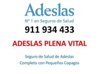 ADESLAS PLENA VITAL
Seguro de Salud de Adeslas
Completo con Pequeños Copagos
 