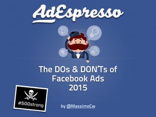 The DOs & DON’Ts of
Facebook Ads
2015
by @MassimoCw
 