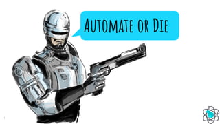 11
Automate or Die
 