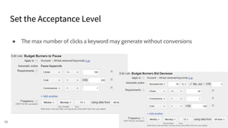 Set the Acceptance Level
18
● The max number of clicks a keyword may generate without conversions
 