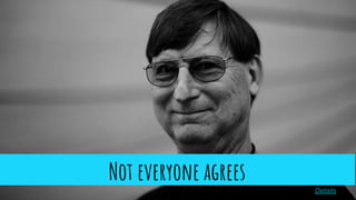 Details
Not everyone agrees
 