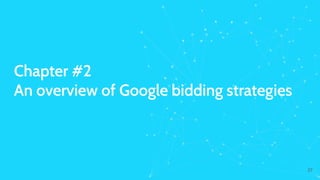 Chapter #2
An overview of Google bidding strategies
27
 