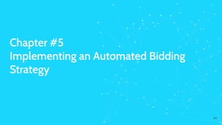 Chapter #5
Implementing an Automated Bidding
Strategy
84
 