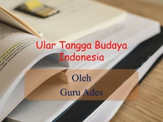 Ular Tangga Budaya
Indonesia
Oleh
Guru Ades
 