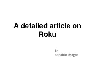 A detailed article on
Roku
By
Ronaldo Drogba
 