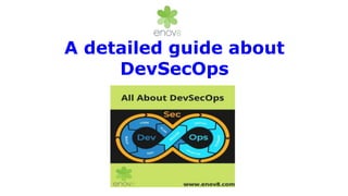 A detailed guide about
DevSecOps
 