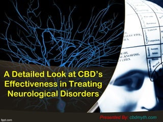 A Detailed Look at CBD’s
Effectiveness in Treating
Neurological Disorders
Presented By: cbdmyth.com
 