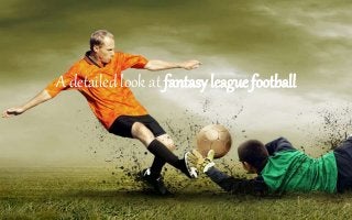A detailed look at fantasy league football 
 