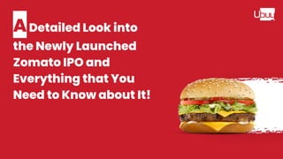 ADetailed Look into
the Newly Launched
Zomato IPO and
Everything that You
Need to Know about It!
 