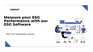 Start Your Sustainability Journey
Measure your ESG
Performance with our
ESG Software
UPDAPT
 