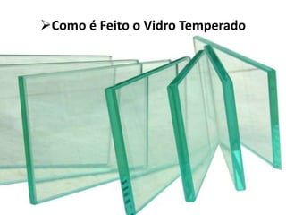 Como é Feito o Vidro Temperado
 