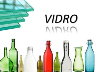 VIDRO
 